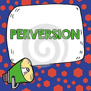 Handwriting text Perversion. Business overview describes one whose actions are not deemed to be socially acceptable in