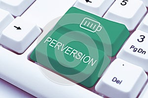 Handwriting text Perversion. Business showcase describes one whose actions are not deemed to be socially acceptable in