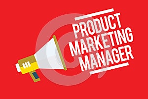 Handwriting text Product Marketing Manager. Concept meaning who responsible for putting plan to sell product Megaphone