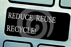 Handwriting text Reduce Reuse Recycle. Concept meaning Cut down on the amount of garbage we make each year Keyboard key