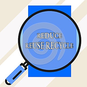 Handwriting text Reduce Reuse Recycle. Concept meaning environmentallyresponsible consumer behavior Big magnifier glass