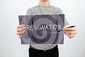 Handwriting text Resignation. Business concept act of giving up working, ceasing positions, leaving job