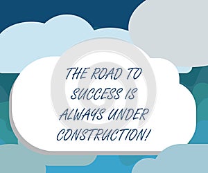 Handwriting text The Road To Success Is Always Under Construction. Concept meaning In continuous improvement Blank