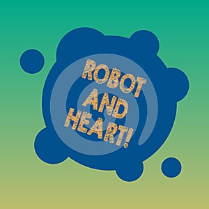 Handwriting text Robot And Heart. Concept meaning Sensitivity and care behind the machine technology Blank Deformed