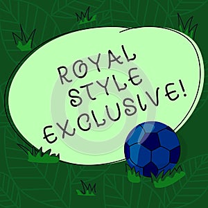 Handwriting text Royal Style Exclusive. Concept meaning fashion by which monarchs are properly addressed Soccer Ball on