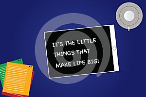 Handwriting text It S Is The Little Things That Make Life Big. Concept meaning Find beauty in small details Tablet Empty Screen