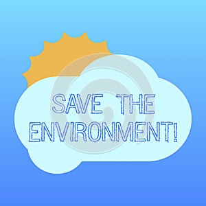 Handwriting text Save The Environment. Concept meaning protecting and conserving the natural resources Sun Hiding