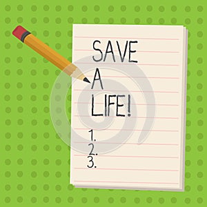 Handwriting text Save A Life. Concept meaning Help assistance saving someone from a medical problem or injury.