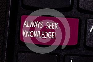 Handwriting text Always Seek Knowledge. Concept meaning Autodidact Strong sense of sought out knowledge Keyboard key photo