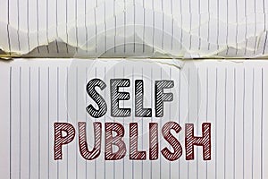 Handwriting text Self Publish. Concept meaning Published work independently and at own expense Indie Author Open notebook page cru