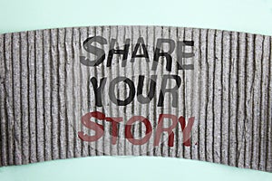 Handwriting text Share Your Story. Concept meaning Tell personal experiences talk about yourself Storytelling written on Cardboard