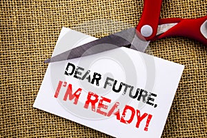 Handwriting text showing Dear Future, I Am Ready. Conceptual photo Inspirational Motivational Plan Achievement Confidence written