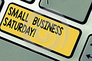 Handwriting text Small Business Saturday. Concept meaning American shopping holiday after thanksgiving Keyboard key