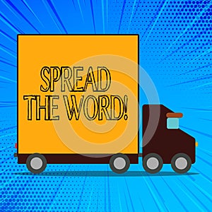 Handwriting text Spread The Word. Concept meaning share the information or news using social media Delivery Lorry Truck