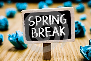 Handwriting text Spring Break. Concept meaning Vacation period at school and universities during spring Blackboard crumpled papers