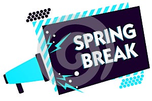 Handwriting text Spring Break. Concept meaning Vacation period at school and universities during spring Megaphone loudspeaker blue