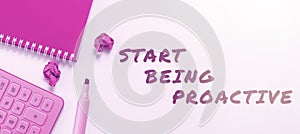 Handwriting text Start Being Proactive. Word Written on Control situations by causing things to happen