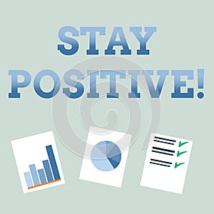 Handwriting text Stay Positive. Concept meaning Be Optimistic Motivated Good Attitude Inspired Hopeful.