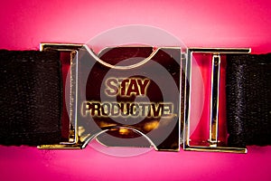 Handwriting text Stay Productive Motivational Call. Concept meaning Efficiency Concentration Productivity Words written black gold