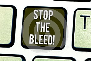 Handwriting text Stop The Bleed. Concept meaning Medical treatment for stopping the blood running from injury Keyboard