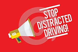 Handwriting text Stop Distracted Driving. Concept meaning asking to be careful behind wheel drive slowly Megaphone loudspeaker red