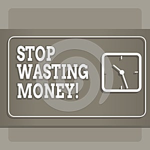 Handwriting text Stop Wasting Money. Concept meaning advicing demonstrating or group to start saving and use it wisely