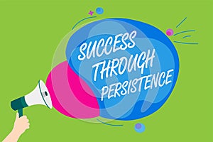 Handwriting text Success Through Persistence. Concept meaning never give up in order to reach achieve dreams Man holding Megaphone