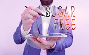 Handwriting text Sugar Free. Concept meaning containing an artificial sweetening substance instead of sugar Businessman