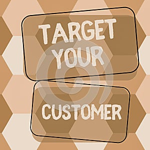 Handwriting text Target Your Customer. Concept meaning attract and grow audience, consumers, and prospects