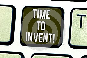 Handwriting text Time To Invent. Concept meaning Invention of something new different innovation creativity Keyboard key