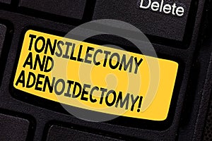 Handwriting text Tonsillectomy And Adenoidectomy. Concept meaning Procedure in removing tonsil and adenoid Keyboard key