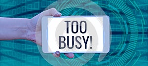 Handwriting text Too Busy. Internet Concept No time to relax no idle time for have so much work or things to do photo