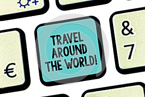 Handwriting text Travel Around The World. Concept meaning Traveling abroad know new places tourism trip Keyboard key