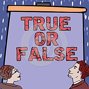 Handwriting text True Or False. Concept meaning Decide between a fact or telling a lie Doubt confusion Man Holding