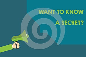 Handwriting text Want To Know A Secret question. Concept meaning to divulge a confidential vital information photo
