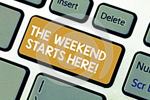 Handwriting text The Weekend Starts Here. Concept meaning Final of the week starting Friday party celebration Keyboard