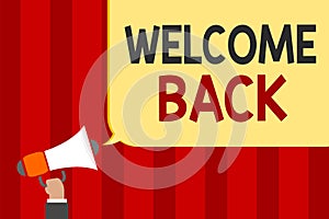 Handwriting text Welcome Back. Concept meaning Warm Greetings Arrived Repeat Gladly Accepted Pleased Man holding megaphone loudspe
