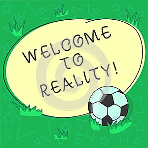 Handwriting text Welcome To Reality. Concept meaning state things they actually exist as opposed idealistic Soccer Ball on the