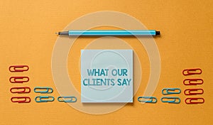 Handwriting text What Our Clients Say. Concept meaning testimonials or feedback of aclient about the product Colored