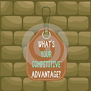 Handwriting text What S Your Competitive Advantage Question. Concept meaning Marketing strategy Plan Empty tag blank