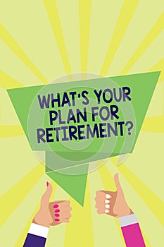 Handwriting text What s is Your Plan For Retirement question. Concept meaning Savings Pension Elderly retire Man woman hands thumb