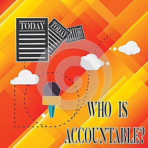 Handwriting text Who Is Accountablequestion. Concept meaning To be responsible or answerable for something Information