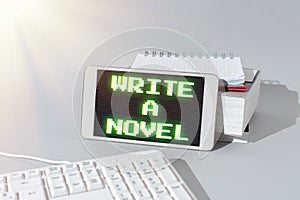 Handwriting text Write A Novel. Business showcase Be creative writing some literature fiction become an author