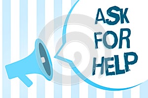 Handwriting text writing Ask For Help. Concept meaning Request to support assistance needed Professional advice Megaphone loudspea