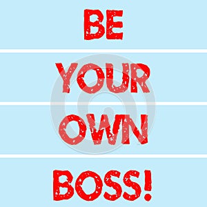 Handwriting text writing Be Your Own Boss. Concept meaning Entrepreneurship Start business Independence Selfemployed