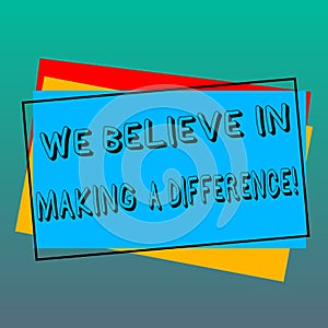 Handwriting text writing We Believe In Making A Difference. Concept meaning selfconfidence that can be unique Pile of