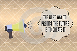 Handwriting text writing The Best Way To Predict The Future Is To Create It. Concept meaning Plan and start doing