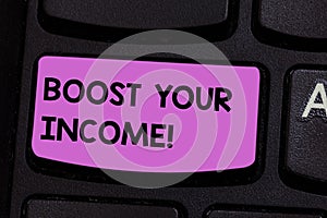 Handwriting text writing Boost Your Income. Concept meaning increase month or annual salary using part time job Keyboard