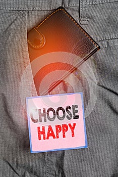 Handwriting text writing Choose Happy. Concept meaning ability to create real and lasting happiness for yourself Small