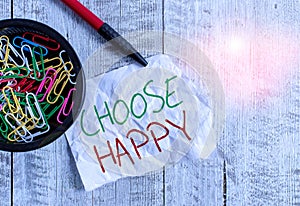 Handwriting text writing Choose Happy. Concept meaning ability to create real and lasting happiness for yourself Wrinkle paper and